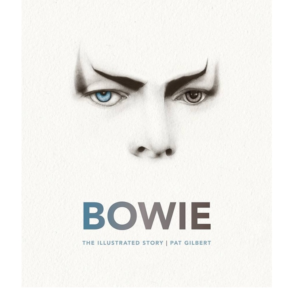 Bowie The Illustrated Story by Pat Gilbert